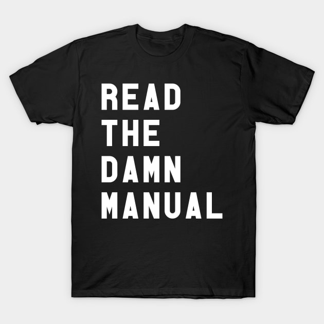 READ THE DAMN MANUAL T-Shirt by Muzehack